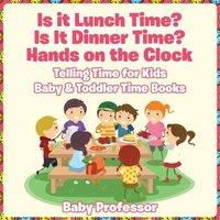 Baby Professor Is it Lunch Time? Is It Dinner Time? Hands on the Clock - Telling