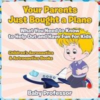 Baby Professor Your Parents Just Bought a Plane - What You Need to Know to Help
