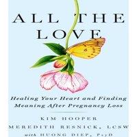 Kim Hooper All the Love : Healing Your Heart & Finding Meaning After