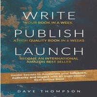 Dave Thompson WRITE PUBLISH LAUNCH (paperback): Insider Secrets to Accelerate
