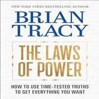 Brian Tracy The Laws of Power : How to Use Time-Tested Truths to Get