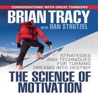 Brian Tracy The Science of Motivation : Strategies & Techniques for Turning