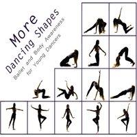 Once Upon a Dance More Dancing Shapes: Ballet & Body Awareness for Young Dancers