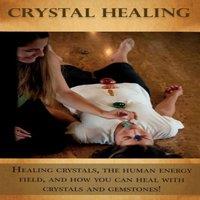 Peter Longley Crystal Healing: Healing crystals, the human energy field, & how