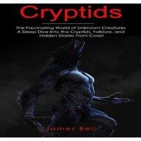 James Bell Cryptids: The Fascinating World of Unknown Creatures (A Deep Dive