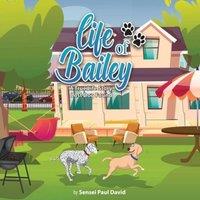 Sensei Paul David Life of Bailey: A True-Life Story: A True-Life Story: A True-Life