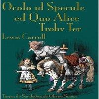 Lewis Carroll Ocolo id Specule ed Quo Alice Trohv Ter: Through the Looking-Glass