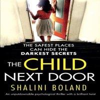 Shalini Boland The Child Next Door: An unputdownable psychological thriller with