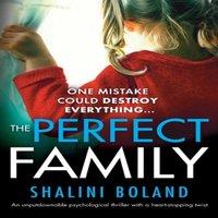 Shalini Boland The Perfect Family: An unputdownable psychological thriller with a