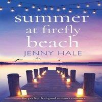 Jenny Hale Summer at Firefly Beach: The perfect feel good summer romance
