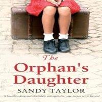 Sandy Taylor The Orphan's Daughter: A heartbreaking & absolutely
