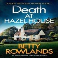 Betty Rowlands Death at Hazel House: An utterly addictive cozy murder mystery