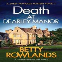 Betty Rowlands Death at Dearley Manor: A completely gripping cozy mystery