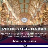 John Allen Modern Judaism: Or a Brief Account of the Opinions, Traditions in White
