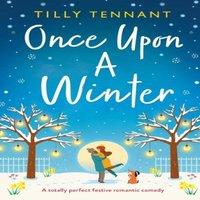 Tilly Tennant Once Upon a Winter: A totally perfect festive romantic comedy
