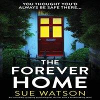 Sue Watson The Forever Home: An incredibly gripping psychological thriller
