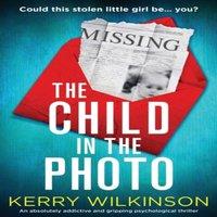 Kerry Wilkinson The Child in the Photo: An absolutely addictive & gripping