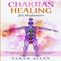 Sarah Allen Chakras Healing for Beginners: Discovering the Secrets to Detect