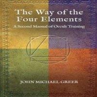 John Michael Greer The Way of the Four Elements : A Second Manual of Occult Training