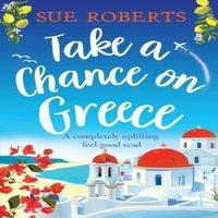 Sue Roberts Take a Chance on Greece: A completely uplifting feel-good read