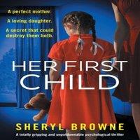 Sheryl Browne Her First Child: A totally gripping & unputdownable