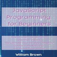 William Brown JavaScript Programming for Beginners: How to Learn JavaScript in
