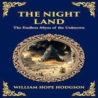 William Hope Hodgson The Night Land: A Dark Futuristic Epic - Apocalyptic Visions and