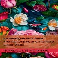 Oscar Wilde Le Rossignol et la Rose / The Nightingale & The Rose: Tranzlaty