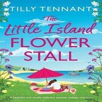 Tilly Tennant The Little Island Flower Stall: A beautiful & totally addictive