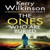 Kerry Wilkinson The Ones Who Are Buried: A totally addictive murder mystery