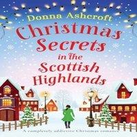 Donna Ashcroft Christmas Secrets in the Scottish Highlands: A completely