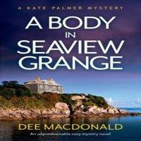 Dee MacDonald A Body in Seaview Grange: An unputdownable cozy mystery novel