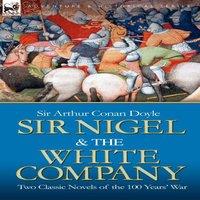 Arthur Conan Doyle Sir Nigel the White Company: Two Classic Novels of the 100 Years'