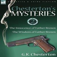 G. K. Chesterton Chesterton's Mysteries: 2-The Innocence of Father Brown & the