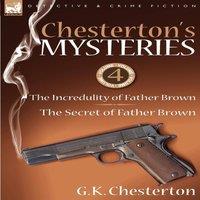 G. K. Chesterton Chesterton's Mysteries: 4-The Incredulity of Father Brown & the