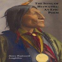 Henry Wadsworth Longfellow The Song of Hiawatha - An Epic Poem; Also with: The Skeleton in