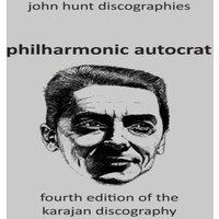 John Hunt Philharmonic Autocrat the Discography of Herbert von Karajan