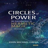 John Michael Greer Circles of Power : An Introduction to Hermetic Magic: Third