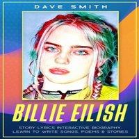 Dave Smith Billie Eilish: Story Lyrics Interactive Biography Learn how to