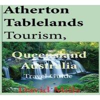 David Mills Atherton Tablelands Tourism, Queensland Australia: Travel Guide