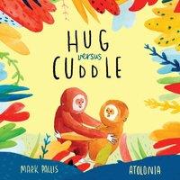 Mark Pallis Hug Versus Cuddle: A heartwarming rhyming story about getting