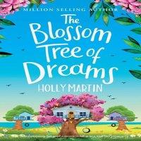 Holly Martin The Blossom Tree of Dreams: A heartwarming feel-good romance to