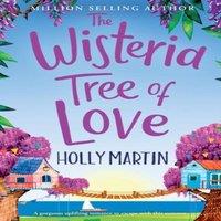 Holly Martin The Wisteria Tree of Love: A heartwarming feel-good romance to