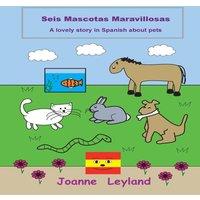 Joanne Leyland Seis Mascotas Maravillosas: A lovely story in Spanish about pets