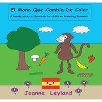 Joanne Leyland El Mono Que Cambia De Color: A lovely story in Spanish for