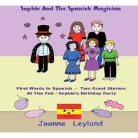 Joanne Leyland Sophie & The Spanish Magician: First Words In Spanish - Two