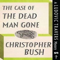 Christopher Bush The Case of the Dead Man Gone: A Ludovic Travers Mystery Paperback