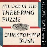 Christopher Bush The Case of the Three-Ring Puzzle: A Ludovic Travers Mystery
