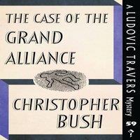 Christopher Bush The Case of the Grand Alliance: A Ludovic Travers Mystery
