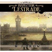 M. J. Trow The World of Inspector Lestrade: Historical Companion to the